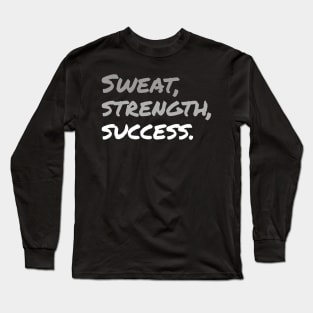 SWEAT, STRENGTH, SUCCESS. (Handwritten style DARK BG)| Minimal Text Aesthetic Streetwear Unisex Design for Fitness/Athletes | Shirt, Hoodie, Coffee Mug, Mug, Apparel, Sticker, Gift, Pins, Totes, Magnets, Pillows Long Sleeve T-Shirt